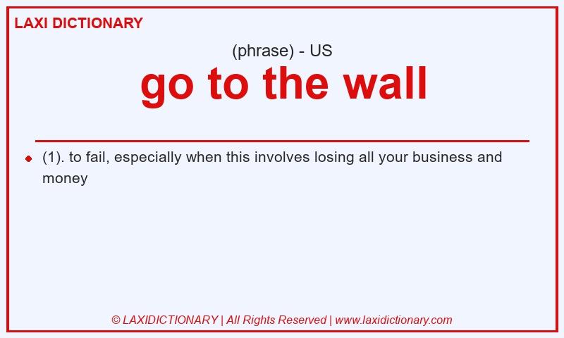 Definition go to the wall in American English