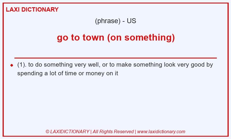 Definition go to town (on something) in American English