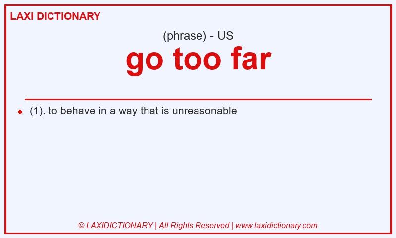 Definition go too far in American English