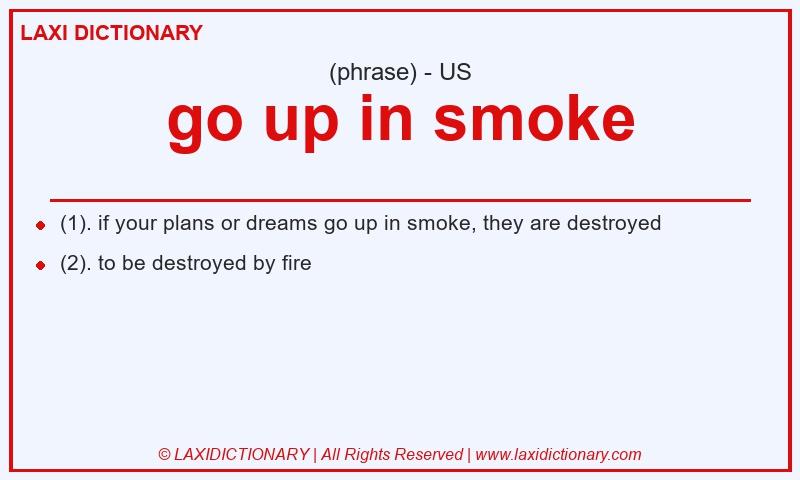 Definition go up in smoke in American English