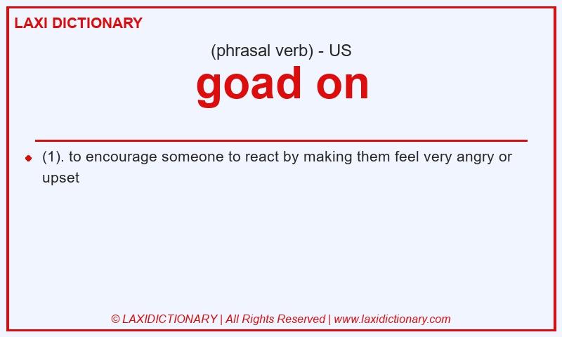 Definition goad on in American English