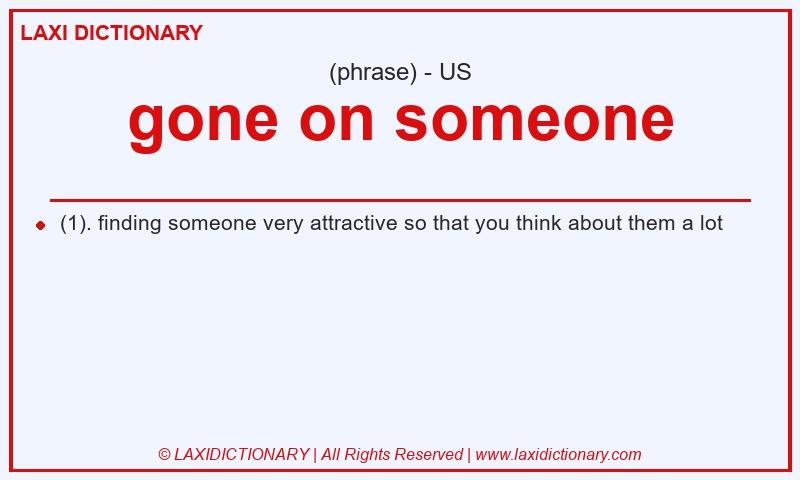Definition gone on someone in American English