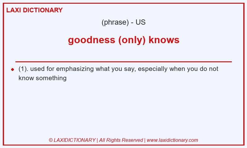 Definition goodness (only) knows in American English