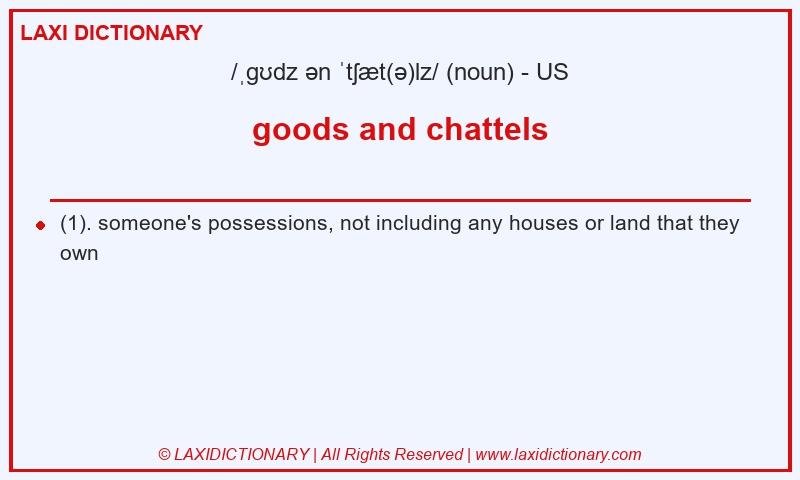 Definition goods and chattels in American English