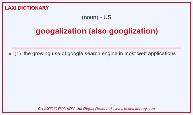Definition googalization (also googlization) in American English