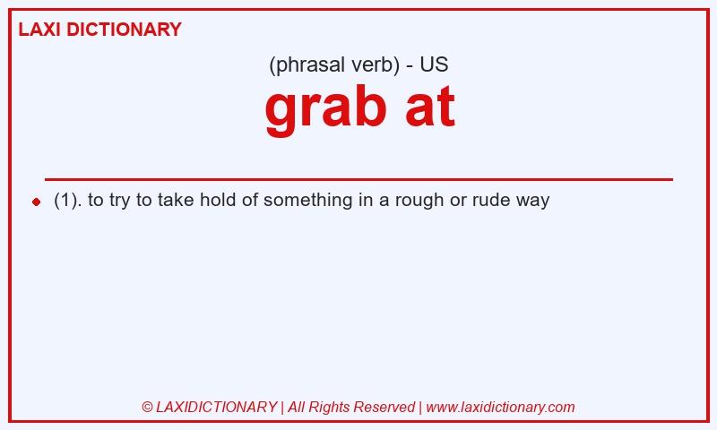 Definition grab at in American English