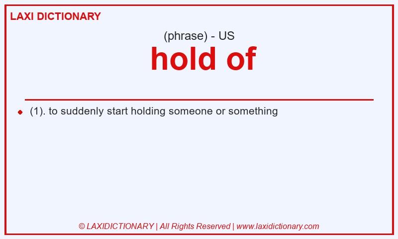 Definition  hold of in American English