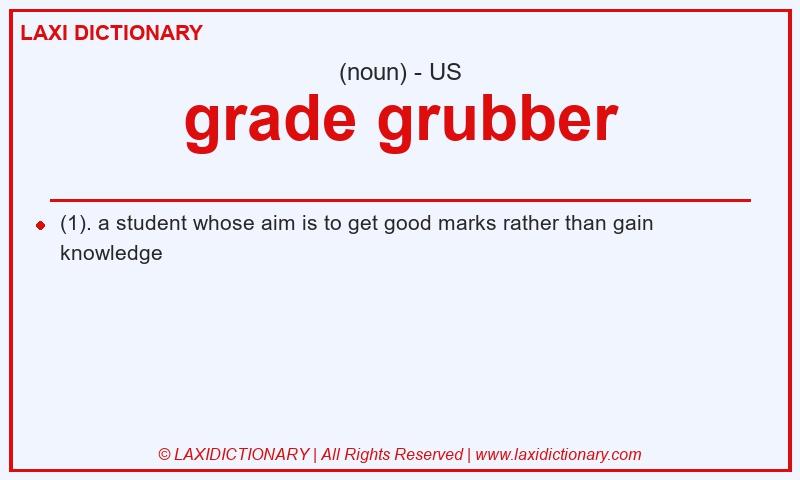 Definition grade grubber in American English