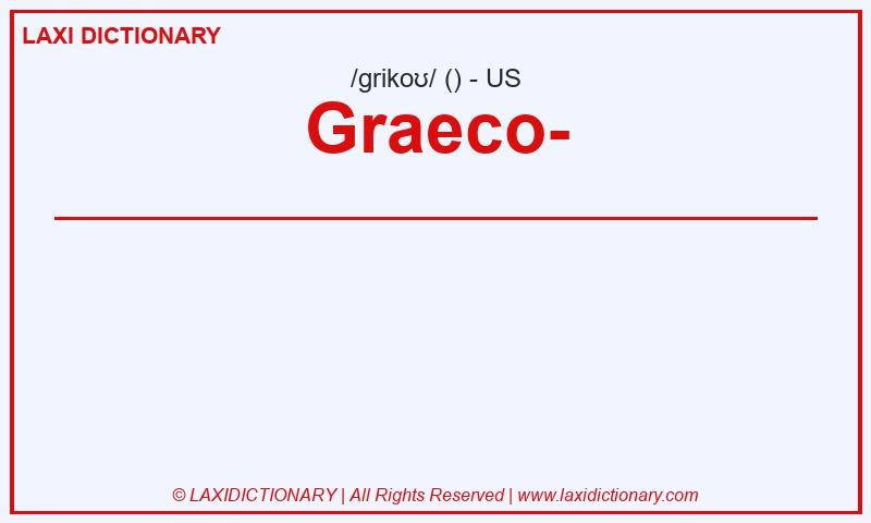 Definition Graeco- in American English