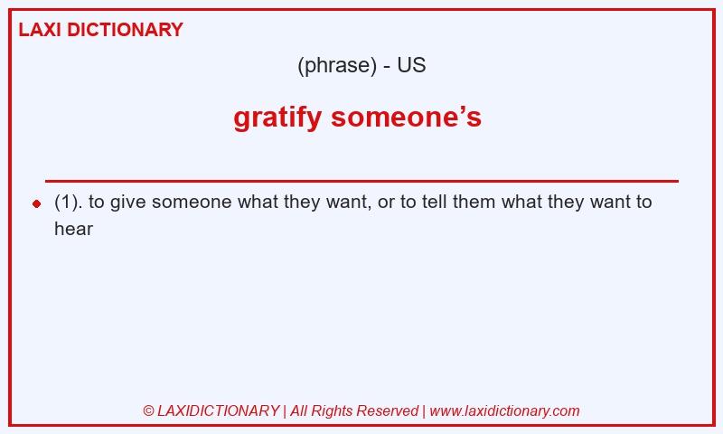 Definition gratify someone’s  in American English