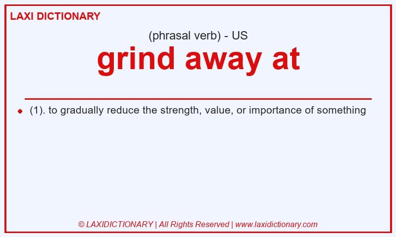 Definition grind away at in American English
