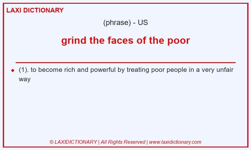 Definition grind the faces of the poor in American English