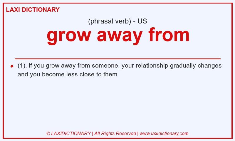 Definition grow away from in American English
