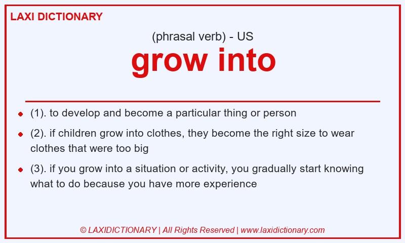 Definition grow into in American English