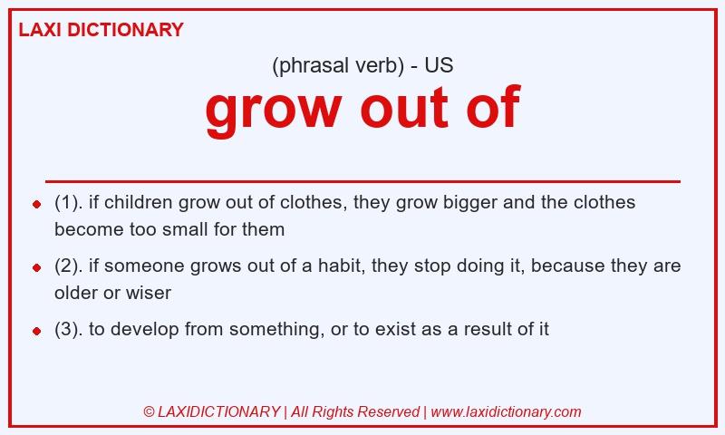 Definition grow out of in American English