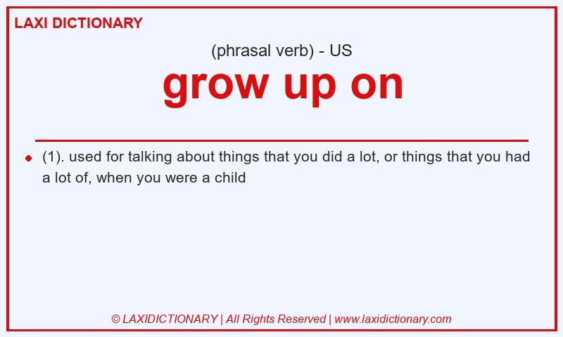 Definition grow up on in American English