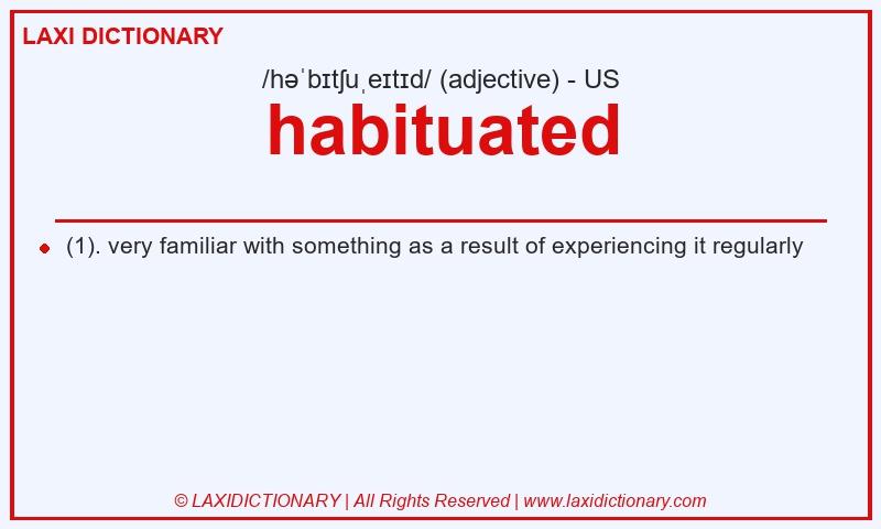 Definition habituated in American English