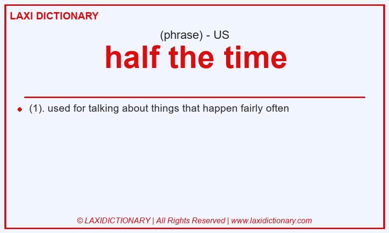 Definition half the time in American English