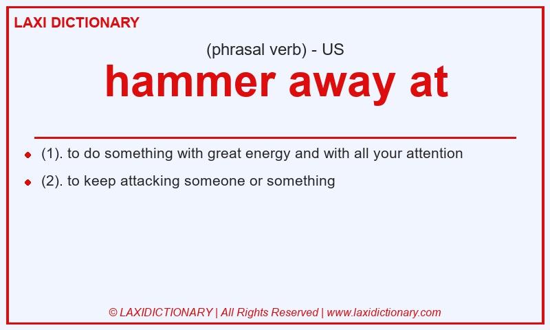 Definition hammer away at in American English