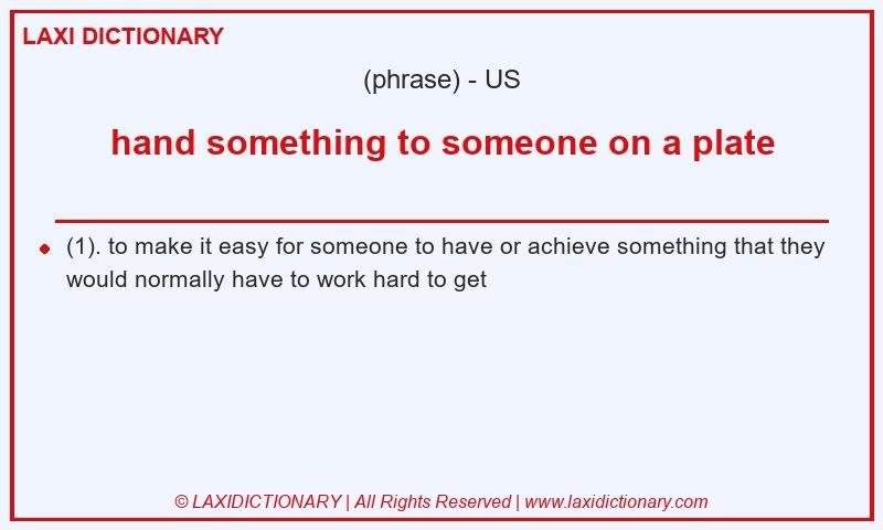 Definition hand something to someone on a plate in American English