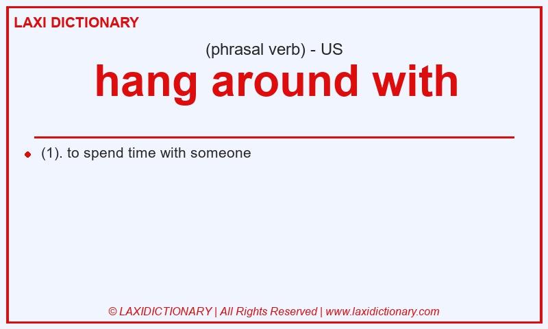 Definition hang around with in American English