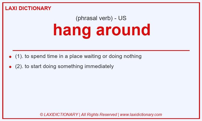 Definition hang around in American English