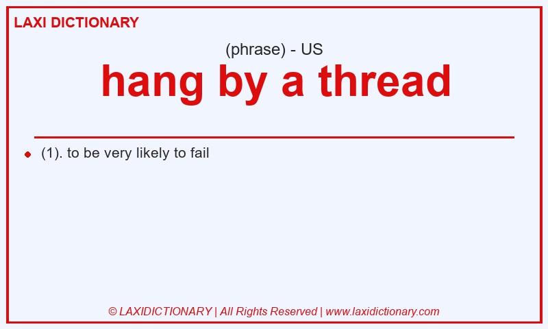 Definition hang by a thread in American English