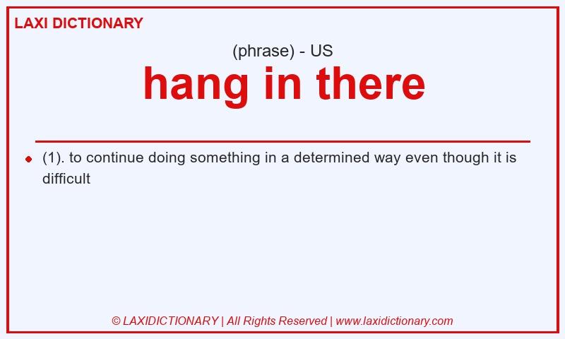 Definition hang in there in American English