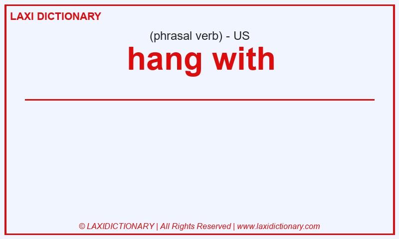 Definition hang with in American English