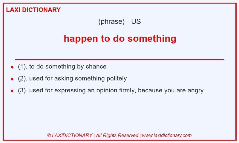 Definition happen to do something in American English