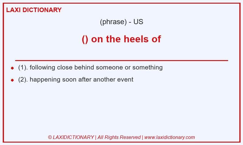 Definition () on the heels of in American English