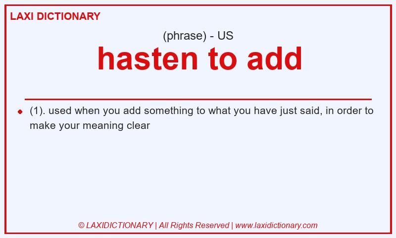 Definition hasten to add in American English