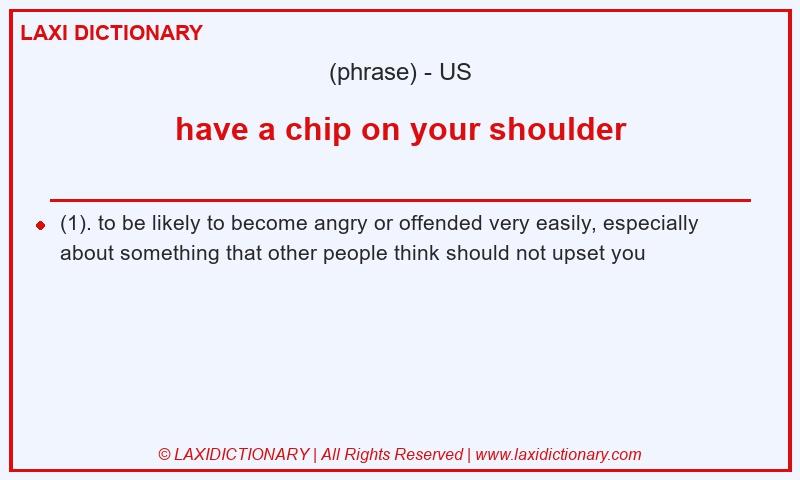 Definition have a chip on your shoulder in American English