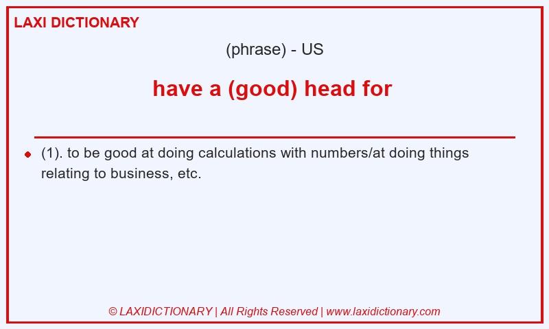 Definition have a (good) head for in American English