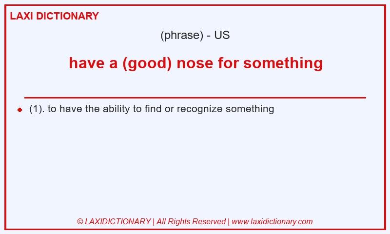 Definition have a (good) nose for something in American English