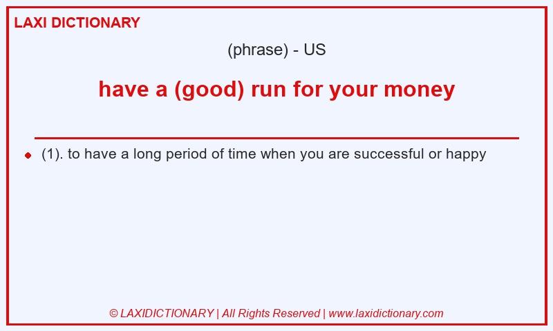 Definition have a (good) run for your money in American English