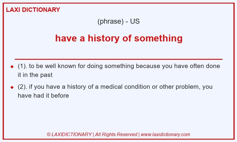 Definition have a history of something in American English