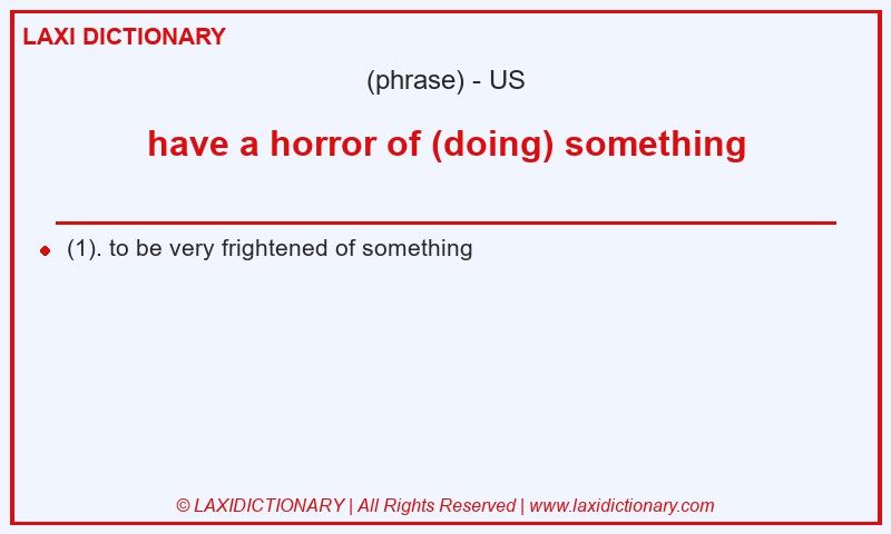 Definition have a horror of (doing) something in American English