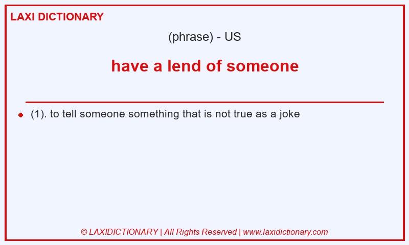 Definition have a lend of someone in American English