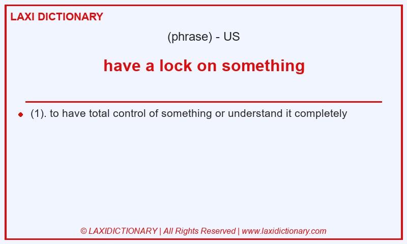Definition have a lock on something in American English