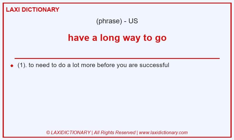 Definition have a long way to go in American English
