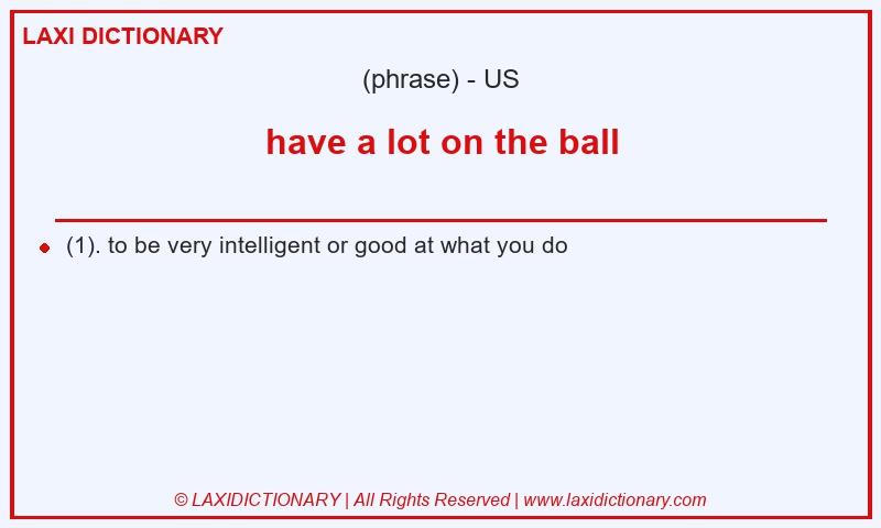 Definition have a lot on the ball in American English
