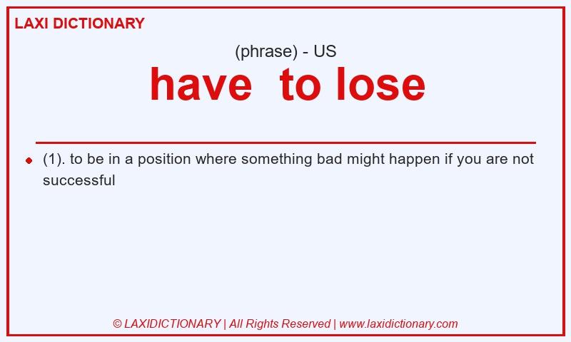 Definition have to lose in American English