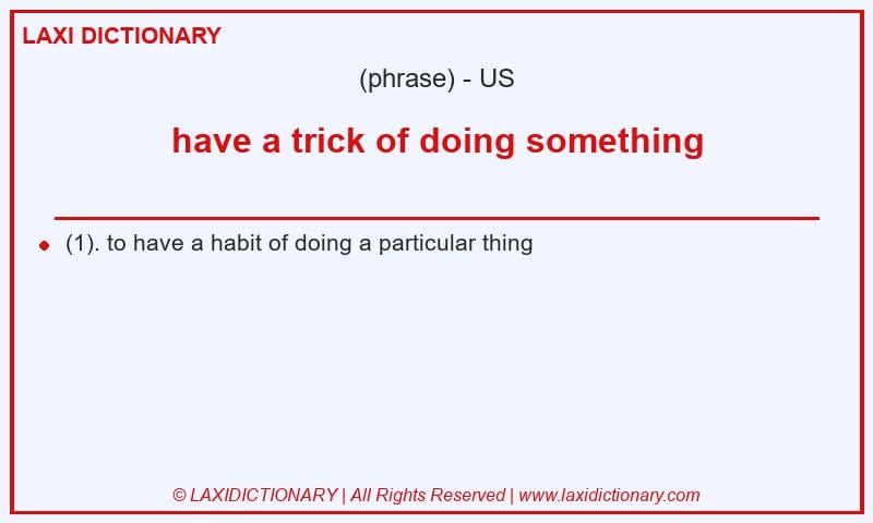 Definition have a trick of doing something in American English