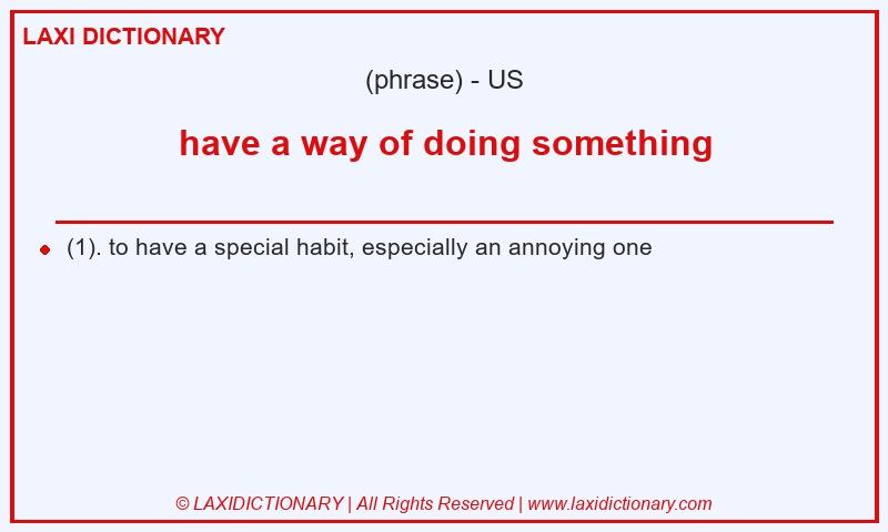Definition have a way of doing something in American English