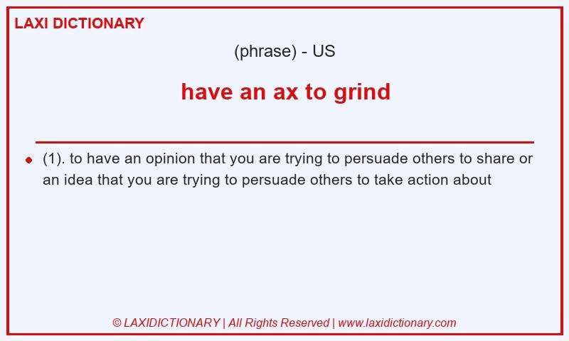 Definition have an ax to grind in American English