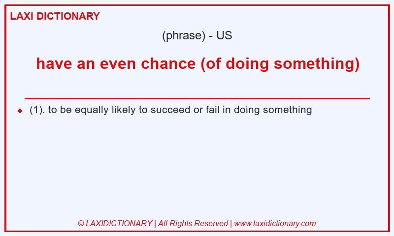Definition have an even chance (of doing something) in American English