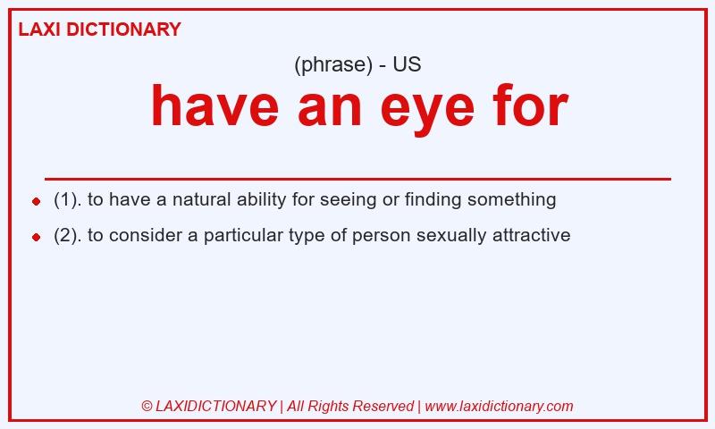 Definition have an eye for in American English
