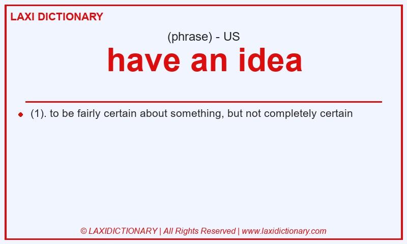 Definition have an idea in American English