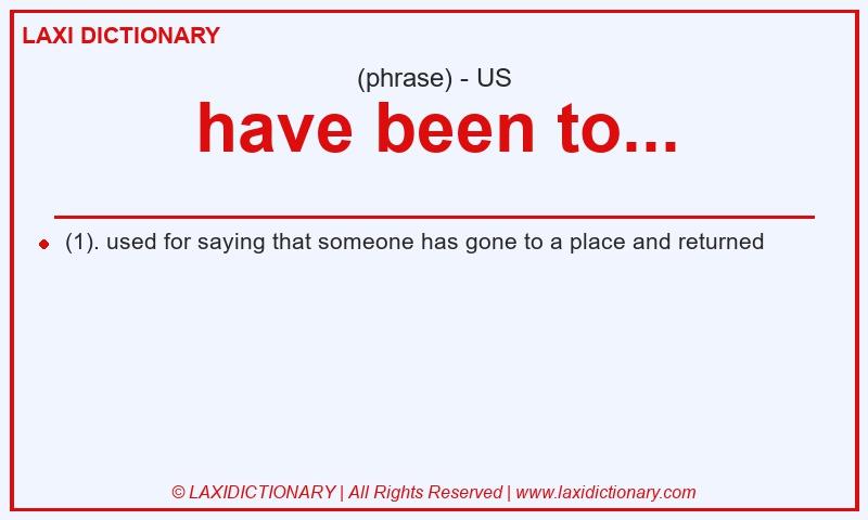 Definition have been to... in American English